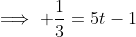 \implies \frac{1}{3}=5t-1