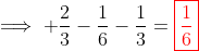 \implies \frac{2}{3}-\frac{1}{6}-\frac{1}{3}=\color{red}\boxed{\frac{1}{6}}