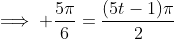 \implies \frac{5\pi}{6}=\frac{(5t-1)\pi}{2}