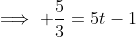 \implies \frac{5}{3}=5t-1
