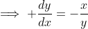 \implies \frac{dy}{dx}=-\frac{x}{y}