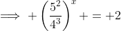 \implies \left(\frac{5^2}{4^3}\right)^x = 2