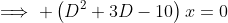 \implies \left(D^2+3D-10\right)x=0