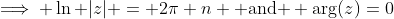 \implies \ln |z| = 2\pi n \mbox{ and } \arg(z)=0