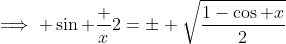 \implies \sin \frac x2=\pm \sqrt{\frac{1-\cos x}{2}}