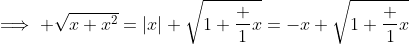 \implies \sqrt{x+x^2}=|x| \sqrt{1+\frac 1x}=-x \sqrt{1+\frac 1x}