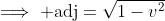 \implies \text{adj}=\sqrt{1-v^2}
