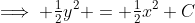 \implies \tfrac{1}{2}y^2 = \tfrac{1}{2}x^2+C