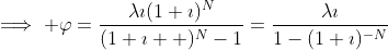 \implies \varphi=\frac{\lambda\imath(1+\imath)^N}{(1+\imath  )^N-1}=\frac{\lambda\imath}{1-(1+\imath)^{-N}}