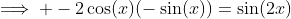 \implies -2\cos(x)(-\sin(x))=\sin(2x)
