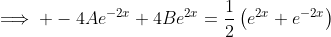 \implies -4Ae^{-2x}+4Be^{2x}=\frac{1}{2}\left(e^{2x}+e^{-2x}\right)