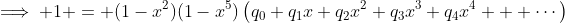 \implies 1 = (1-x^2)(1-x^5)\left(q_0+q_1x+q_2x^2+q_3x^3+q_4x^4 + \cdots\right)