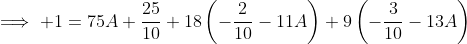 \implies 1=75A+\frac{25}{10}+18\left(-\frac{2}{10}-11A\right)+9\left(-\frac{3}{10}-13A\right)