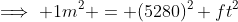\implies 1m^2 = (5280)^2 ft^2