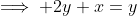 \implies 2y+x=y