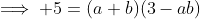 \implies 5=(a+b)(3-ab)