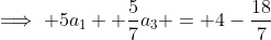 \implies 5a_1 +\frac{5}{7}a_3 = 4-\frac{18}{7}