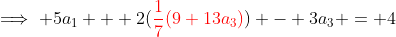 \implies 5a_1 + 2({\color{red}\frac{1}{7}(9+13a_3)}) - 3a_3 = 4