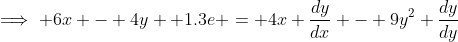 \implies 6x - 4y +1.3e = 4x \frac{dy}{dx} - 9y^2 \frac{dy}{dy}