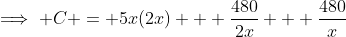 \implies C = 5x(2x) + \frac{480}{2x} + \frac{480}{x}
