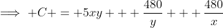 \implies C = 5xy + \frac{480}{y} + \frac{480}{x}