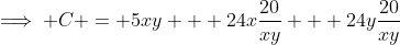 \implies C = 5xy + 24x\frac{20}{xy} + 24y\frac{20}{xy}