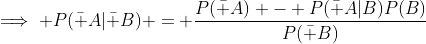 \implies P(\bar A|\bar B) = \frac{P(\bar A) - P(\bar A|B)P(B)}{P(\bar B)}