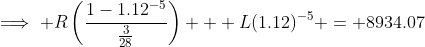 \implies R\left(\frac{1-1.12^{-5}}{\frac{3}{28}}\right) + L(1.12)^{-5} = 8934.07