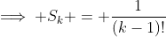 \implies S_k = \frac{1}{(k-1)!}
