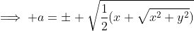 \implies a=\pm \sqrt{\frac{1}{2}(x+\sqrt{x^2+y^2})}