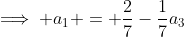 \implies a_1 = \frac{2}{7}-\frac{1}{7}a_3
