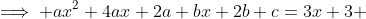 \implies ax^2+4ax+2a+bx+2b+c=3x+3 