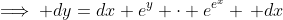 \implies dy=dx+e^y \cdot e^{e^x} \, dx