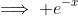 \implies e^{-x}~=~(e^{-x})(cos~x)