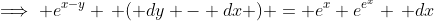\implies e^{x-y} \, ( dy - dx ) = e^x e^{e^x} \, dx