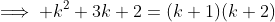 \implies k^2+3k+2=(k+1)(k+2)