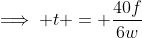 \implies t = \frac{40f}{6w}