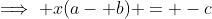 \implies x(a- b) = -c