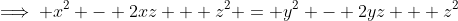 \implies x^2 - 2xz + z^2 = y^2 - 2yz + z^2