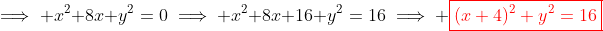 \implies x^2+8x+y^2=0\implies x^2+8x+16+y^2=16\implies \color{red}\boxed{(x+4)^2+y^2=16}