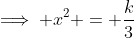 \implies x^2 = \dfrac{k}{3}