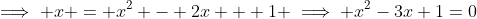 \implies x = x^2 - 2x + 1 \implies x^2-3x+1=0