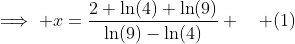 \implies x=\frac{2 \ln(4)+\ln(9)}{\ln(9)-\ln(4)} \quad (1)