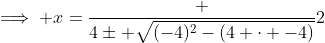 \implies x=\frac {4\pm \sqrt{(-4)^2-(4 \cdot -4)}}{2}