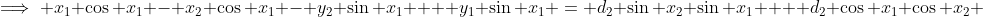 \implies x_1 \cos x_1 - x_2 \cos x_1 - y_2 \sin x_1  + y_1 \sin x_1 = d_2 \sin x_2 \sin x_1 +  d_2 \cos x_1 \cos x_2 
