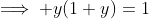 \implies y(1+y)=1