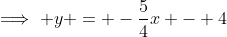 \implies y = -\frac{5}{4}x - 4