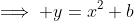 \implies y=x^2+b
