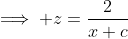 \implies z=\frac{2}{x+c}