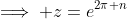 \implies z=e^{2\pi n}
